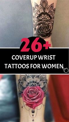 the cover up wrist tattoo for women with roses on it and text overlay that reads 26