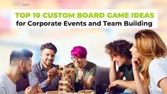 a group of people sitting around a table with wooden blocks in front of them and the words top 10 custom board game ideas for corporate events and team building