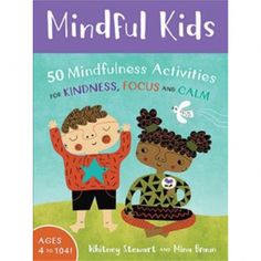 the book mindful kids 50 mindful activities for kindness, focus and calm