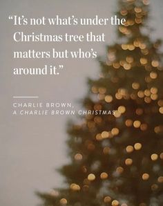 a christmas tree with the quote it's not what's under the christmas tree that matters but who's around it?