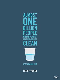 a poster with the words almost one billion people on the planet don't have access to clean water