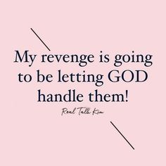 a quote that says, my revege is going to be letting god handle them