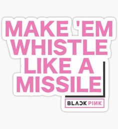 black pink sticker with the words make'em whistle like a missile on it