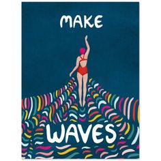 a poster that says make waves with a woman in a bathing suit on top of an ocean wave