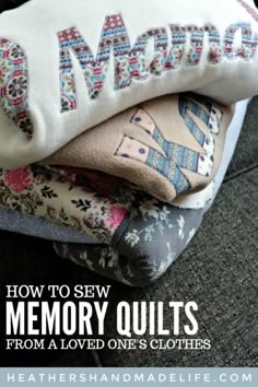 some pillows are stacked on top of each other with the words how to sew memory quilts from a loved ones clothes