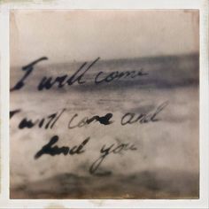 an old photo with writing on it that says, i will come back and you