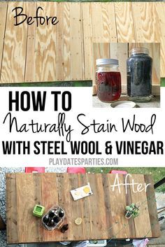 how to naturally stain wood with steel wool and vinegar from play date parties on pinterestparies com