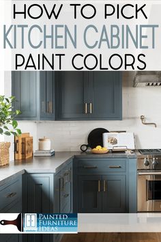 the kitchen cabinets are painted in blue and white with text overlay that reads how to pick kitchen cabinet paint colors