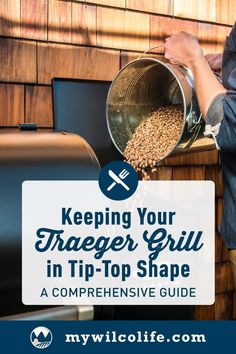 a man is pouring grain into a large metal bowl with the words keeping your traeger grill in tip - top shape