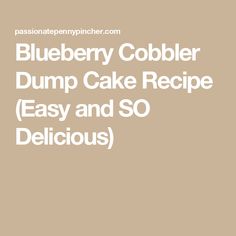 blueberry cobbler dump cake recipe easy and so delicious