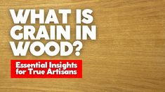 what is grain in wood? essential ingredients for true artisans and how to use it