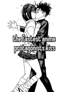 two people kissing each other with the caption that reads, the fastest anime protagonisist kiss