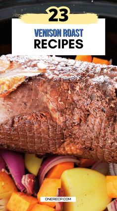 an image of meat and vegetables in the slow cooker with text overlay that reads 23 venison roast recipes