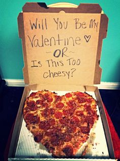 a heart shaped pizza in a box that says will you be my valentine or is this too cheesy?