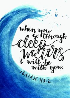 a painting with the words when you go through deep waters, i will be with you