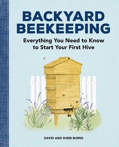 Backyard Beekeeping: Everything You Need to Know to Start Your First Hive Backyard Beehive, David Burns, Keeping Bees, Beekeeping For Beginners, Bee Friendly Garden, Backyard Beekeeping, Herbal Salves, Bee Keeping Supplies, Bee Friendly