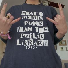 What’s More Punk Than The Public Library, Whats More Punk Than The Public Library, Punk Shirts Diy, Public Library Aesthetic, Funky Shirt, Library Shirt, Silly Shirt, Funky Shirts, Punk Shirt