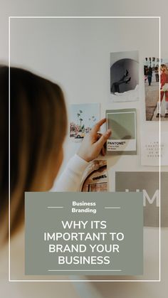 a woman looking at pictures on the wall with text that reads, why it's important to brand your business