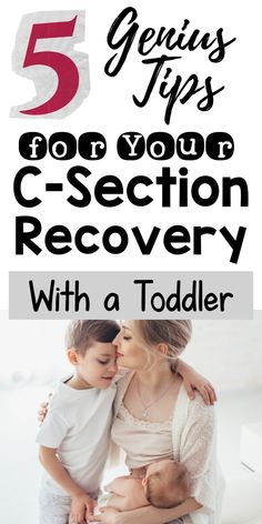 a mother and her child with the text 5 genius tips to get your c - section recovery