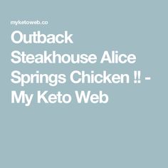 the words outback steakhouse alice springs chicken my keto web are in white