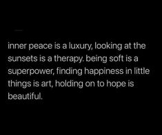 a quote about inner peace is a luxury looking at the sunsets is a therapy being soft as a super power, finding happiness in little things art, holding on to hope is beautiful