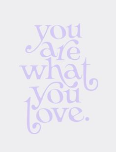 the words you are what you love written in white on a light purple background with swirls