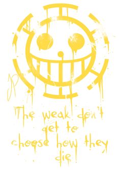 an orange and white poster with the words, the weak don't get to choose how they die