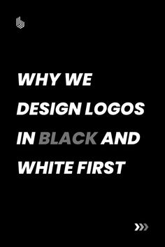 a black and white photo with the words, why we design logos in black and white first