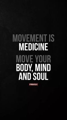 a black and white photo with the words movement is medicine move your body, mind and soul