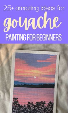 a painting with the title 25 amazing ideas for gouache painting for beginners