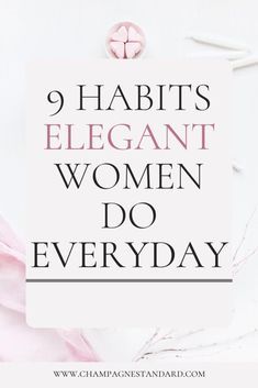 the words 9 habitts elegant women do every day on a white background with pink flowers