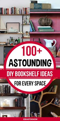 bookshelf with text overlay that reads 100 + astounding diy book shelf ideas for every space