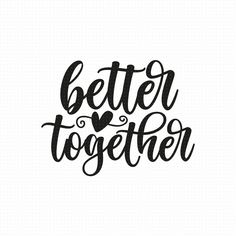 the phrase'better together'written in black ink on a white background with hearts