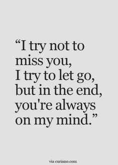 a quote that says i try not to miss you, try to let go but in the