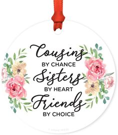 a round ornament with flowers on it that says cruising by chance sisters by heart friends by choice