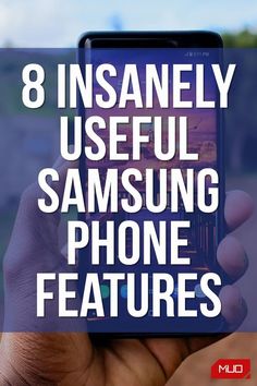 someone holding up their cell phone with the text 8 insanely useful samsung phone features