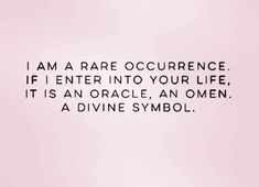 a quote written in black and white on a pink background that says, i am rare occurrence if i enter into your life, it is an oracle, an omen a divine symbol