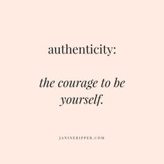 an image with the words authenticity, the courage to be yourself written in black on a pink background