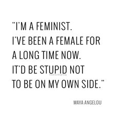 Maya. One of the smartest women on earth. Eloquently put. I can't handle all these anti-feminist little girls with zero mileage thinking feminism is about their own lives. It's not. Equality Quotes, Women Rights, 15th Quotes, Tumblr Art, Feminist Quotes, On My Own, Maya Angelou, Inspirational People, A Quote