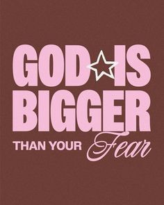 the words god is bigger than your fear are in pink and white on a brown background