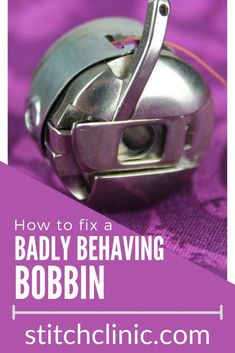 a sewing machine with the words how to fix a badly behaving bobbin