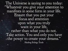 an image with the quote'the universe is saying you today whatever you give your attention to manfests in some form in your life