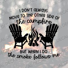 two chairs sitting in front of a fire with the words i don't always move to