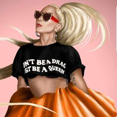 a painting of a woman with blonde hair and sunglasses wearing a black shirt that says, don't be afraid to see a queen