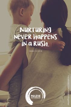 a woman holding a child in her arms with the words nurturing never happens in a rush