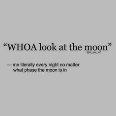 a quote with the words who look at the moon in black on a gray background