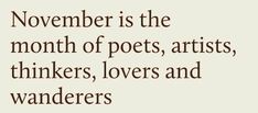 a quote that reads november is the month of pots, artists, thinkers, lovers and wanderrs