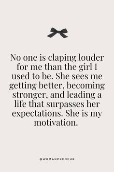 a quote that says no one is clapping louder for me than the girl i used to be