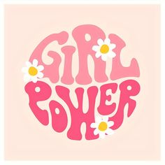 the word girl power written in pink and white with daisies on it's side