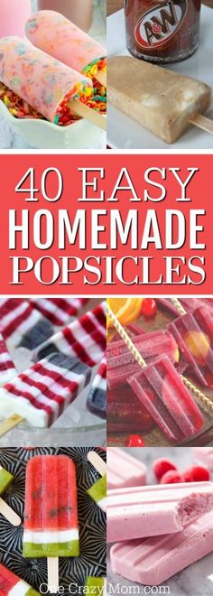 homemade popsicles with text overlay that reads 40 easy homemade popsicles